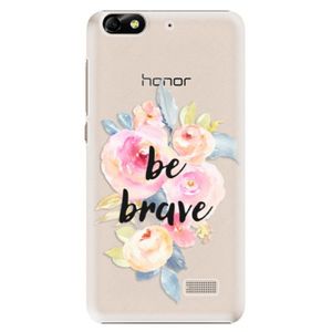 Plastové puzdro iSaprio - Be Brave - Huawei Honor 4C vyobraziť