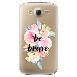 Plastové puzdro iSaprio - Be Brave - Samsung Galaxy Grand Neo Plus vyobraziť