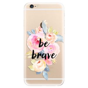 Odolné silikónové puzdro iSaprio - Be Brave - iPhone 6/6S vyobraziť