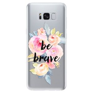 Odolné silikónové puzdro iSaprio - Be Brave - Samsung Galaxy S8 vyobraziť