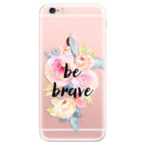 Odolné silikónové puzdro iSaprio - Be Brave - iPhone 6 Plus/6S Plus vyobraziť