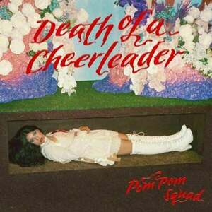 Pom Pom Squad - Death Of A Cheerleader (LP) vyobraziť