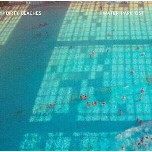 Dirty Beaches - Waterpark OST (10" Vinyl) vyobraziť