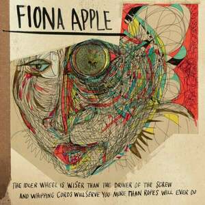 Fiona Apple - Idler Wheel Is Wiser Than The Driver Of The Screw And Whipping Cords Will Serve You More Than Ropes Will Ever Do (LP) vyobraziť