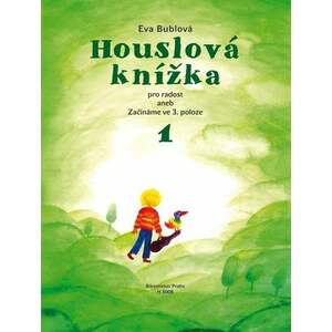 Eva Bublová Houslová knížka pro radost aneb Začínáme ve 3. poloze 1 Noty vyobraziť